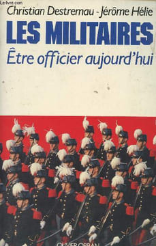 Les militaires Etre officier aujourd'hui. Destremau Christian/Hélie Jérôme