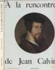 A la rencontre de Jean Calvin. Gagnebin Bernard