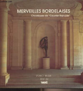 "Merveilles Bordelaises - Chroniques de ""Courrier Français"""