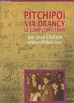 Pitchipoï via Drancy Le camp (1941-1944). Chatain Jean