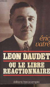 Léon Daudet ou le libre réactionnaire