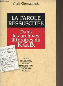 La parole ressuscitée - Dans les archives littéraires du K.G.B. - Babel, Boulgakov, Pilniak, Mandelstam, Platonov, gorki....