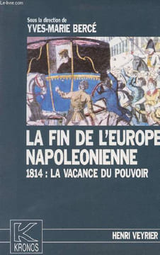 "La fin de l'Europe Napoléonienne 1814 : La vacance du pouvoir - colelction ""Kronos"" n°1". Bercé Yves-Marie