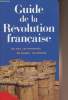 Guide de la révolution française - Les lieux, les monuments, les musées, les hommes.. Lévêque Jean-Jacques et Belot Victor R.