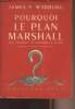 Pourquoi le plan Marshall - Put yourself in the Marshall's place. Warburg James P.