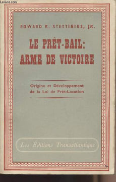 Le prêt-bail : Arme de victoire - Origine et développement de la loi de prêt-location. Stettinius Edward R. Jr.