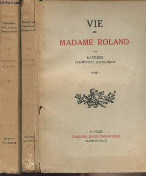 Vie de Madame Roland Tome I et II. Clemenceau-Jacquemaire Madeleine