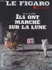 Le Figaro Hors-série - 21 juillet 1969 Ils ont marché sur la lune. Collectif