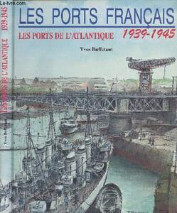 Les ports français - Les ports de l'Atlantique 1939-1945