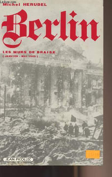 Berlin - Les murs de Braise (janvier mai 1945). Herubel Michel