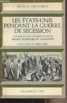"Les Etats-Unis pendant la guerre de Sécession vus par un journaliste français Ernest Duvergier de Hauranne- Collection ""Temps & continents""". ...