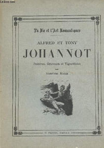 "Alfred et Tony Johannot, peintres, graveurs et vignettistes - collection ""La vie et l'art romantiques"""