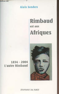 Rimbaud est aux Afriques - 1854-2004 L'autre Rimbaud