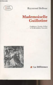 "Mademoiselle Guillotine - Cagliostro, Dumas, Oedipe et la Révolution Française - collection ""Mobile Matière"""