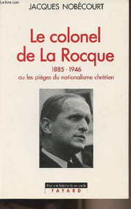"Le colonel de La Rocque 1885-1946 ou les pièges du nationalisme chrétien - collection ""Pour une histoire du XXe siècle"""