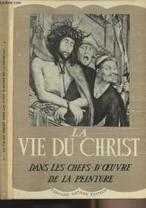 La vie du Christ dans les chefs-d'oeuvre de la peinture