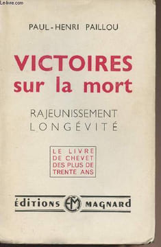 Victoires sur la mort - Rajeunissement longévité - Le livre de chevet des plus de trente ans. Paillou Paul-Henri