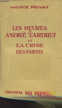 Les heures d'André Tardieu et la crise des partis. Privat Maurice