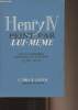 "Henry IV peint par lui-même - Lettres guerrières amoureuses et politiques 1576-1610 - collection ""Le roman de l'histoire""". Henry IV