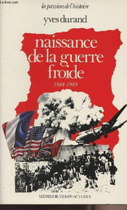 "Naissance de la guerre froide 1944-1949 - collection ""La passion de l'histoire"""