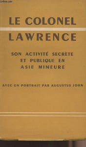 Le colonel Lawrence - Son activité secrète et publique en Asie mineure
