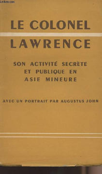 Le colonel Lawrence - Son activité secrète et publique en Asie mineure. Boussard Léon