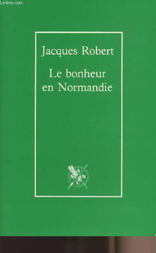 Le bonheur en Normandie - Si ma mémoire est bonne. Robert Jacques