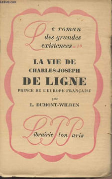 "La vie de Charles-Joseph de Ligne, Prince de l'Europe Française - collection ""Le roman des grandes existences"" n°10". Dumont-Wilden L.