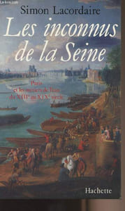Les inconnus de la Seine - Paris et les métiers de l'eau du XIIIe et XIXe siècle