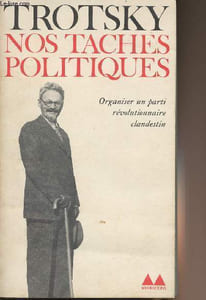 "Nos taches politiques - Organiser un parti révolutionnaire clandestin - collection ""Bibliothèque médiations""n°81"