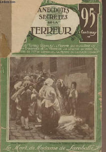 Anecdotes secrètes de la terreur - Le remors de Mme Tallien, L'homme qui guillotine les statues, Un charnier de la terreur, La dernière nuit de Fouquier-Tinville, La légende du verre de sang, La tête de Mme de Lamballe, etc