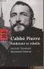 L'abb&eacute; Pierre fondateur et rebelle. Desmard Laurent/Etienne Raymonde