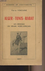 "Alger-Tunis-Rabat - Les dessous du drame Nord-africain - collection ""Hommes et continents"""
