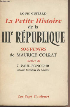 La petite histoire de la IIIe république - Souvenirs de Maurice Colrat. Guitard Louis