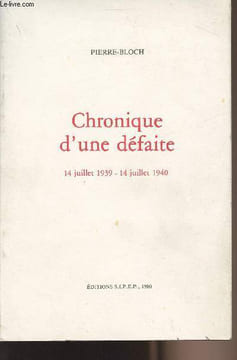 Chronique d'une défaite 14 juillet 1939-14 juillet 1940. Pierre-Bloch