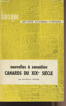 "Nouvelles à sensation - Canards du XIXe siècle - collection ""Kiosque""". Seguin Jean-Pierre