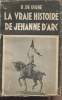 La vraie histoire de Jehanne d'Arc (La vraye istoire de Jehanne-la-Pucelle). de Rigné Raymond