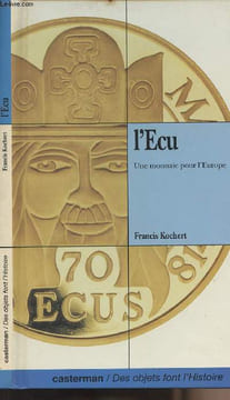 "L'Ecu, une monnaie pour l'Europe - collection ""Des objets font l'histoire""". Kochert Francis