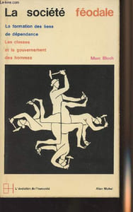 "La société féodale - La formation des liens de dépendance - Les classes et le gouvernement des hommes - collection ""L'évolution de l'humanité"" n°8"