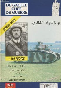 De Gaulle chef de guerre - Dossier inédit - 15 mai - 6 juin 1940 - Bataillles : Montcornet, Laon, Abbeville / + de 100 photos - 39/45 guerres contemporaines magazine