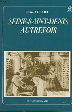"Seine-Saint-Denis autrefois - ""La vie quotidienne autrefois""". Aubert Jean