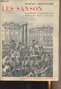 Les Sanson, bourreaux de père en fils pendant deux siècles. Christophe Robert