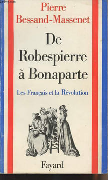 De Robespierre à Bonaparte - Les français et la Révolution. Bessand-Massenet Pierre