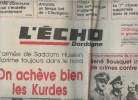 "L'Echo Dordogne n°14368 jeudi 4 avril 91 - L'armée de Saddam Hussein réprime toujours dans le nord, On achève bien les Kurdes - Principal responsable ...