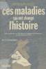 "Ces maladies qui ont changé l'histoire - Des épidémies de l'Antiquité à l'hépatite de Napoléon et à la paranoïa d'Hitler... - collection ""Aventures ...