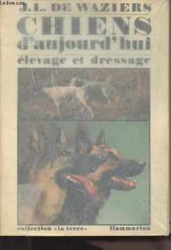 "Chiens d'aujourd'hui, de chasse, de défense et autres - élevage et dressage - Collection ""la terre""". De Waziers J.L.