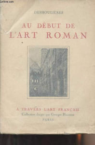 "Au début de l'art Roman, Les églises de l'XIe siècle en France - ""A travers l'Art Français"""