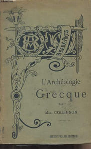 "L'archéologie grecque - ""Bibliothèque de l'enseignement des beaux-arts"" Ouvrage couronné par l'Association pour l'encouragement des études grecques en France"