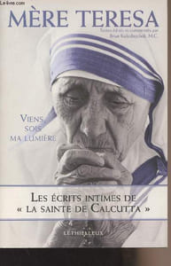 "Viens, sois ma lumière - Les écrits intimes de ""La Sainte de Calcutta"""