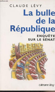 La bulle de la république - Enquête sur le Sénat
